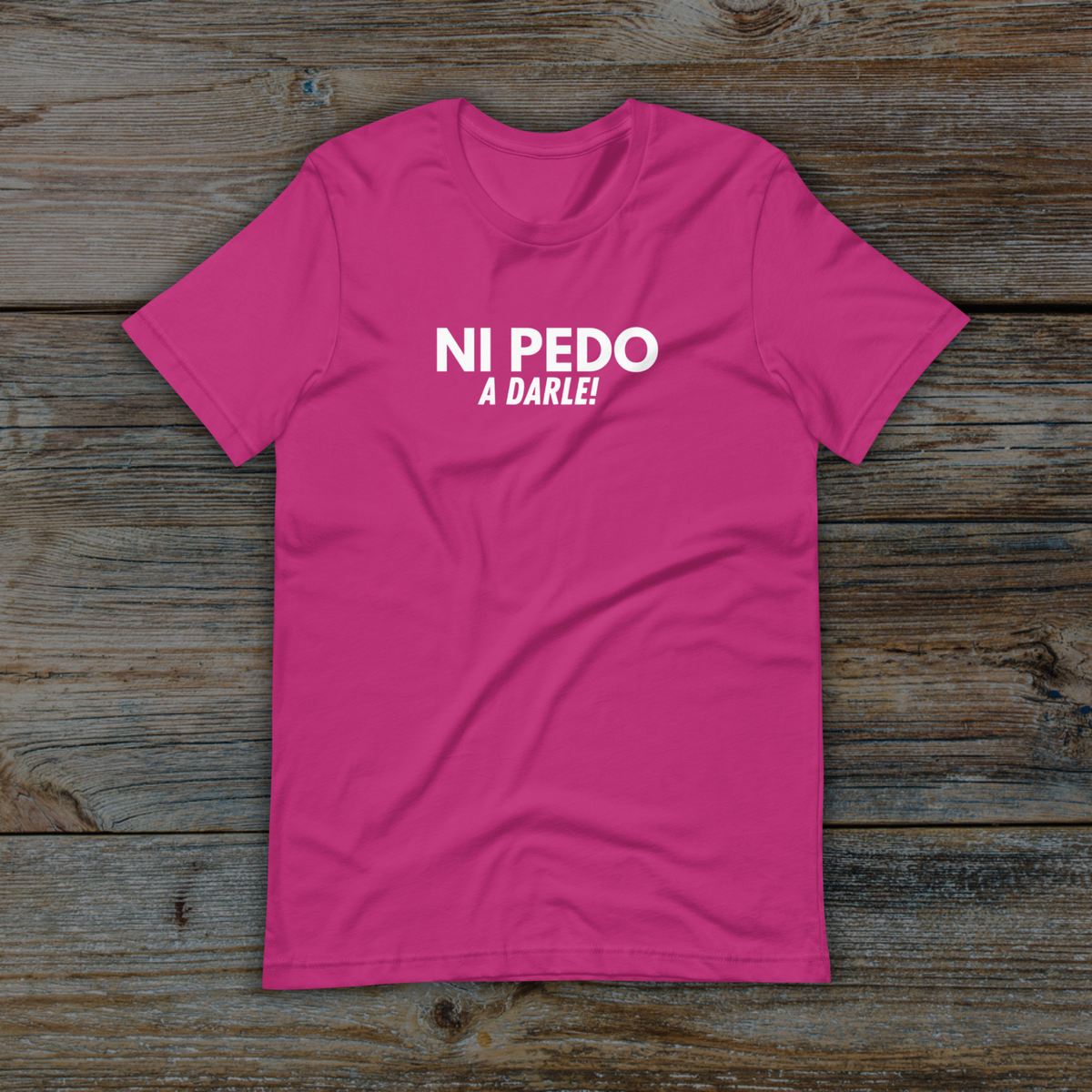 NI PEDO a darle T-Shirt